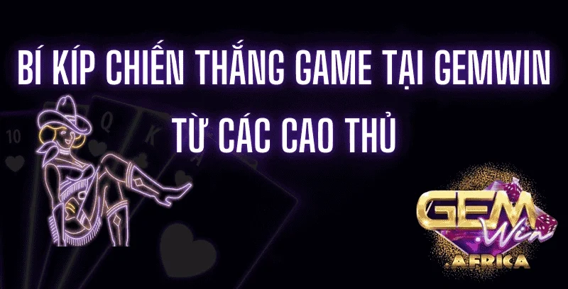 bi-kip-chien-thang-game-tai-gemwin-tu-cac-cao-thu