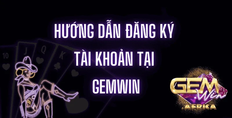 huong-dan-dang-ky-tai-khoan-tai-gemwin