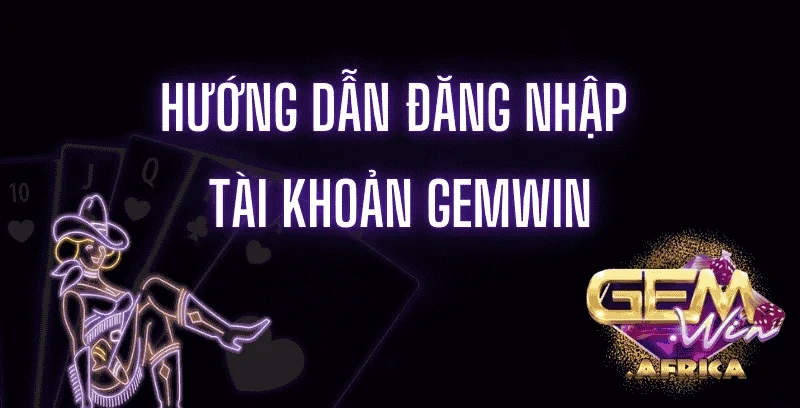 huong-dan-dang-nhap-tai-khoan-gemwin