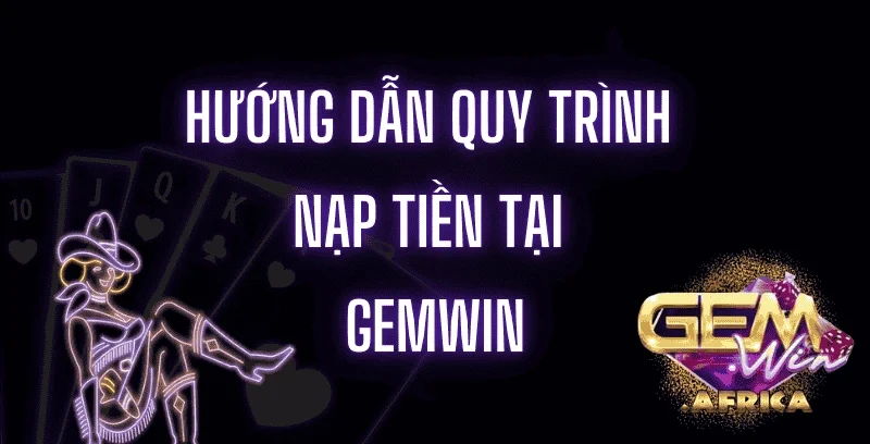 huong-dan-quy-trinh-nap-tien-tai-gemwin