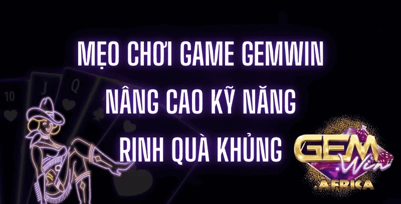 meo-choi-game-gemwin-nang-cao-ky-nang-rinh-qua-khung